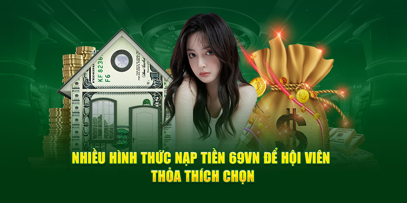 Nhiều hình thức nạp tiền 69VN để hội viên thỏa thích chọn